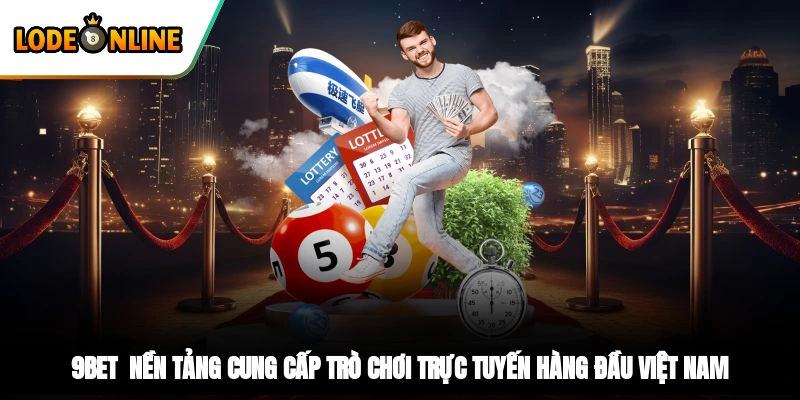 9Bet - Nền tảng cung cấp trò chơi trực tuyến hàng đầu Việt Nam