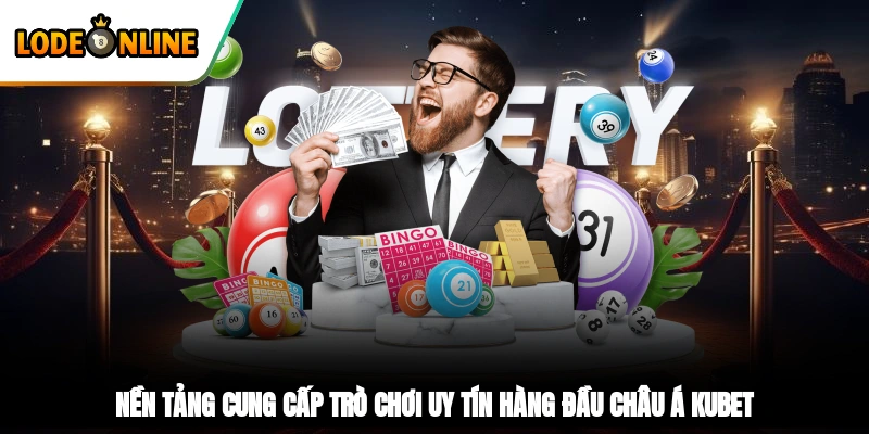Nền tảng cung cấp trò chơi uy tín hàng đầu châu Á Kubet